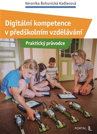Digitální kompetence v předškolním vzdělávání: Praktický průvodce - Veronika Bohunická Kadlecová