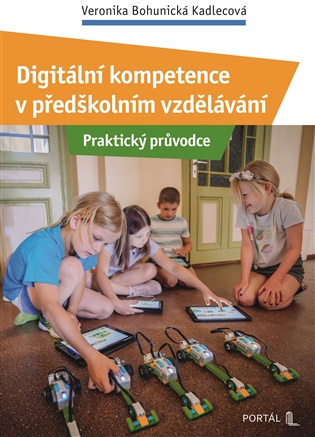 Digitální kompetence v předškolním vzdělávání: Praktický průvodce - Veronika Bohunická Kadlecová