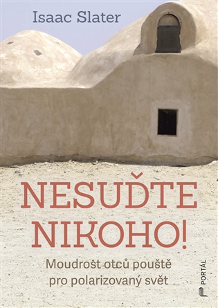 Nesuďte nikoho!: Moudrost otců pouště pro polarizovaný svět - Isaac Slater