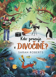 Kdo pracuje v divočině? - Sarah Roberts