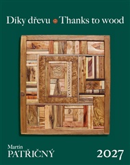 Nástěnný kalendář. Martin Patřičný 2027: Díky dřevu. Thanks to wood - Martin Patřičný