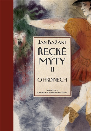Řecké mýty II.: O hrdinech - Jan Bažant