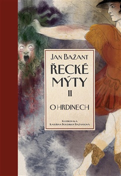 Řecké mýty II.: O hrdinech - Jan Bažant
