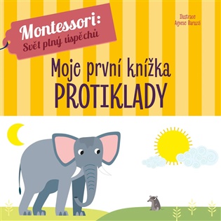 Moje první knížka: Protiklady - Agnese Baruzzi