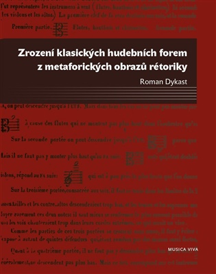 Zrození klasických hudebních forem z metaforických obrazů rétoriky - Roman Dykast (ed.)