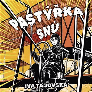 Pastýřka snů: Příběh první české letkyně - Iva Tajovská
