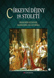 Církevní dějiny: 19. století - Václav Drška, Drahomír Suchánek, Marek Šmíd