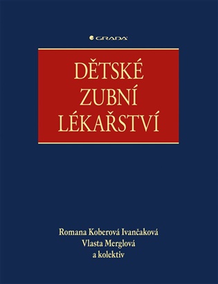 Dětské zubní lékařství - Romana Ivančaková Koberová, pedagogů: kolektiv, Vlasta Merglová,  kolektiv