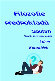 Filozofie předpokladů. Souhrn. - Vilém Kmuníček