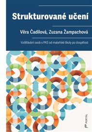 Strukturované učení: Vzdělávání osob s PAS od mateřské školy po dospělost - Věra Čadilová, Zuzana Žampachová