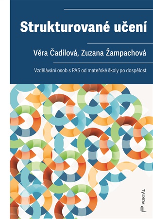 Strukturované učení: Vzdělávání osob s PAS od mateřské školy po dospělost - Věra Čadilová, Zuzana Žampachová