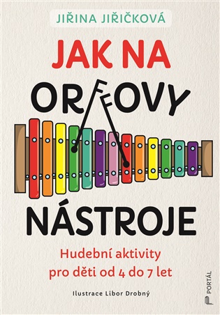 Jak na Orffovy nástroje: Hudební aktivity pro děti od 4 do 7 let - Jana Jiřičková