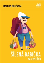 Šílená babička na cestách - Martina Boučková