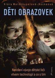 Děti obrazovek: Narušení vývoje dětské řeči vlivem technologií a co s tím - Klára Weishäupelová-Hockeová