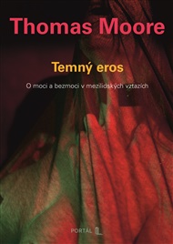Temný eros: O moci a bezmoci v mezilidských vztazích - Thomas Moore