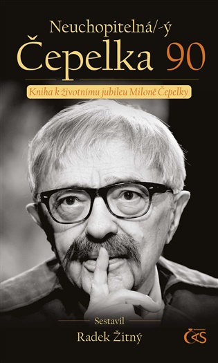 Neuchopitelná/-ý Čepelka 90: Kniha k životnímu jubileu Miloně Čepelky - Miloň Čepelka, Radek Žitný