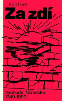 Za zdí: Východní Německo 1949-1990 - Katja Hoyer