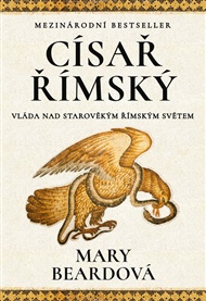 Císař římský: Vláda nad starověkým římským světem - Mary Beardová