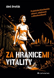 Za hranicemi vitality: Praktická biochemie zdraví, odolnosti a dlouhověkosti - Aleš Dvořák