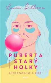 Puberta starý holky: aneb Starej se o sebe! - Lucie Šilhová