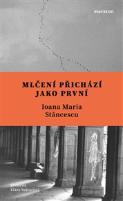 Mlčení přichází jako první - Ioana Maria Stăncescu