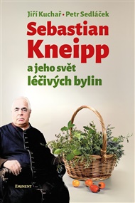 Sebastian Kneipp a jeho svět léčivých bylin - Jiří Kuchař, Petr Sedláček
