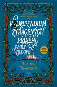Kompendium ztracených příběhů Emily Wildové - Heather Fawcettová