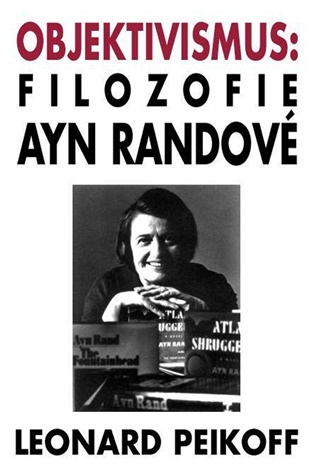 Objektivismus: Filozofie Ayn Randové - Leonard Peikoff