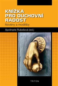 Knížka pro duchovní radost: Novény a modlitby - Apolinarie Rubešová
