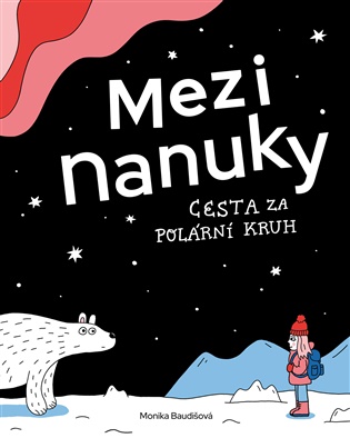 Mezi nanuky: Cesta za polární kruh - Monika Baudišová