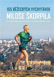 155 běžeckých vychytávek Miloše Škorpila: Pro začátečníky, ale i pro ty, kdo se nemohou pohnout z místa - Miloš Škorpil
