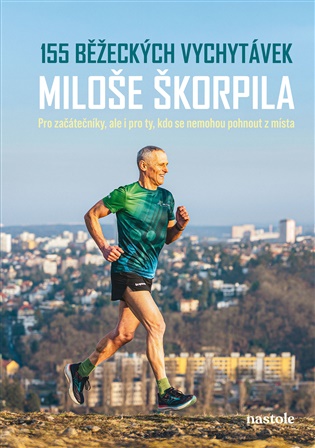 155 běžeckých vychytávek Miloše Škorpila: Pro začátečníky, ale i pro ty, kdo se nemohou pohnout z místa - Miloš Škorpil