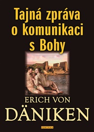 Tajná zpráva o komunikaci s Bohy - Erich von Däniken