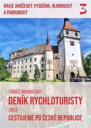 Deník rychloturisty aneb Cestujeme po České republice: Díl 3.: Kraje Jihočeský, Vysočina, Olomoucký a Pardubický - Tomáš Brandejský