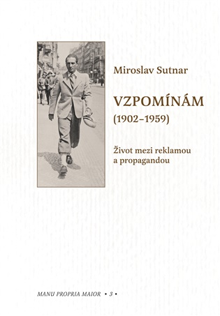 Vzpomínám (1902–1959): Život mezi reklamou a propagandou - Miroslav Sutnar, Miloš Hořejš (ed.), Miroslav Pokorný (ed.), Tomáš Rataj (ed.), Ivana Sutnarová (ed.)