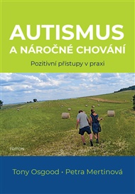 Autismus a náročné chování: Pozitivní přístupy v praxi - Petra Mertinová, Tony Osgood