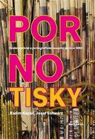 Pornotisky: České erotické a pornografické časopisy po roce 1989 - Radim Kopáč, Josef Schwarz