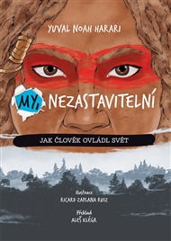 My, nezastavitelní: Jak člověk ovládl svět - Yuval Noah Harari