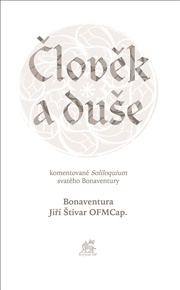 Člověk a duše: komentované Soliloquium svatého Bonaventury -  Bonaventura z Bagnoregia
