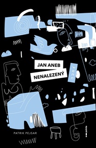 Jan aneb nenalezený - Patrik Pejsar