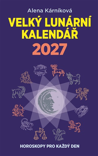 Velký lunární kalendář 2027: aneb Horoskopy pro každý den - Alena Kárníková