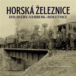 Horská železnice Doudleby–Vamberk–Rokytnice - Aleš Filip, Petr Hudousek