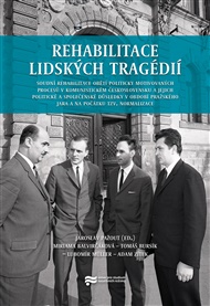Rehabilitace lidských tragédií: Soudní rehabilitace obětí politicky motivovaných procesů v komunistickém Československu - Miriama Balvirčáková (ed.), Tomáš Bursík (ed.), Lubomír Müller (ed.), Jaroslav Pažout (ed.), Adam Zítek (ed.)