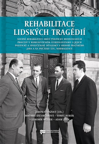 Rehabilitace lidských tragédií: Soudní rehabilitace obětí politicky motivovaných procesů v komunistickém Československu - Miriama Balvirčáková (ed.), Tomáš Bursík (ed.), Lubomír Müller (ed.), Jaroslav Pažout (ed.), Adam Zítek (ed.)