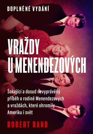 Vraždy u Menendezových: Šokující a dosud nevyprávěný příběh o rodině Menendezových a vraždách, které ohromily Ameriku i svět - Robert Rand