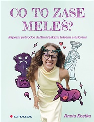 Co to zase meleš?: Kapesní průvodce dalšími českými frázemi a úslovími - Aneta Kostka,  