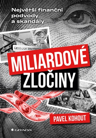 Miliardové zločiny: Největší finanční podvody a skandály - Pavel Kohout