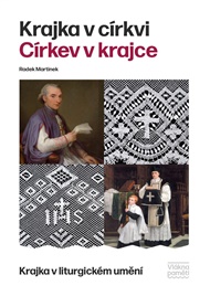 Krajka v církvi. Církev v krajce: Krajka v liturgickém umění - Radek Martinek