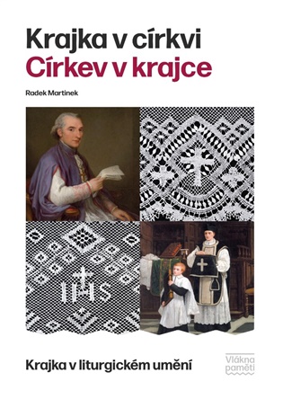 Krajka v církvi. Církev v krajce: Krajka v liturgickém umění - Radek Martinek