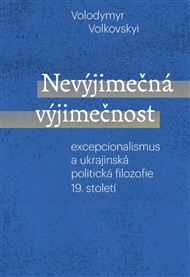 Nevýjimečná výjimečnost: excepcionalismus a ukrajinská politická filozofie 19.století - Volodymyr Volkovsky